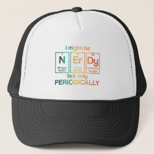 I May Be Nerdy But Only Periodically Funny Geek Trucker Hat