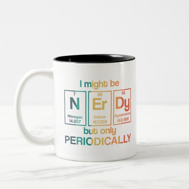 I May Be Nerdy But Only Periodically Funny Geek Two-Tone Coffee Mug (Left)
