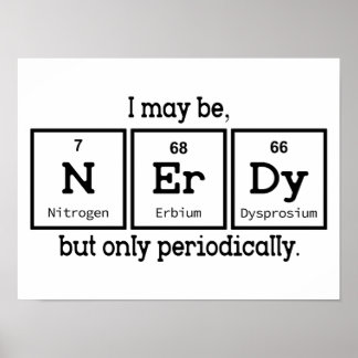 I May Be Nerdy But Only Periodically Poster