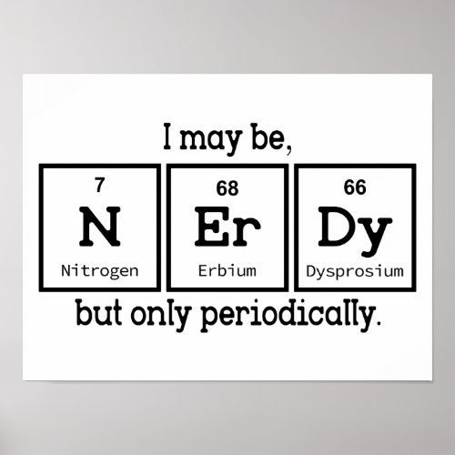 I May Be Nerdy But Only Periodically Poster
