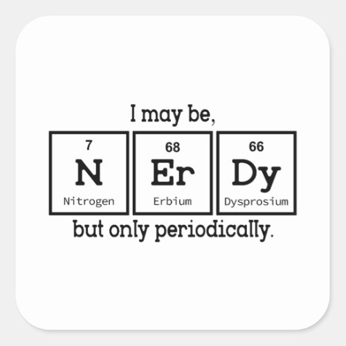 I May Be Nerdy But Only Periodically Square Sticker