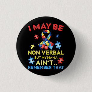 I May Be Non Verbal But My Mama Ain_t Remember Tha Button