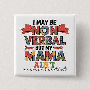 I May Be Non-Verbal But My Mama Ain't Autism Mom Button