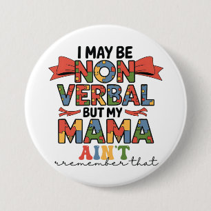 I May Be Non-Verbal But My Mama Ain't Autism Mom Button