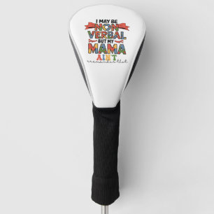 I May Be Non-Verbal But My Mama Ain't Autism Mom Golf Head Cover