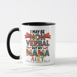 I May Be Non-Verbal But My Mama Ain't Autism Mom Mug