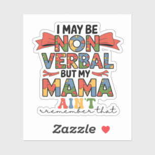 I May Be Non-Verbal But My Mama Ain't Autism Mom Sticker
