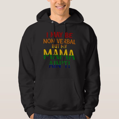 I May Be Non_Verbal But My Mama Aint Rainbow Colo Hoodie