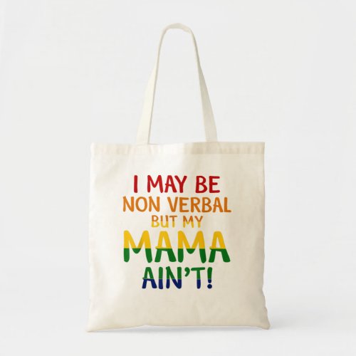 I May Be Non_Verbal But My Mama Aint Rainbow Colo Tote Bag