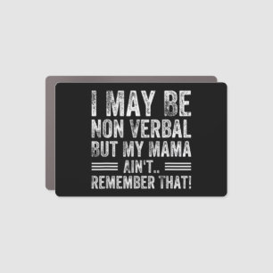 I May Be Non Verbal But My Mama Ain't Remember Tha Car Magnet