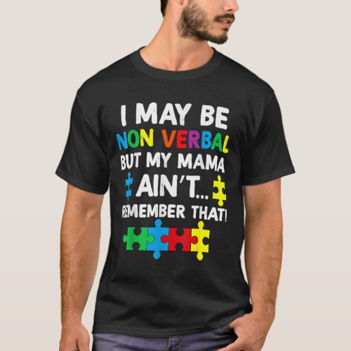 I May Be Non Verbal But My Mama Aint Remember That T_Shirt