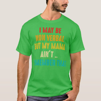 I May Be Non Verbal Nonverbal Autism Awareness 1 T-Shirt