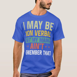 I May Be Non Verbal Nonverbal Autism Awareness Fam T-Shirt