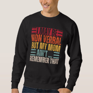 I May Be Non Verbal Nonverbal Autism Awareness Sweatshirt