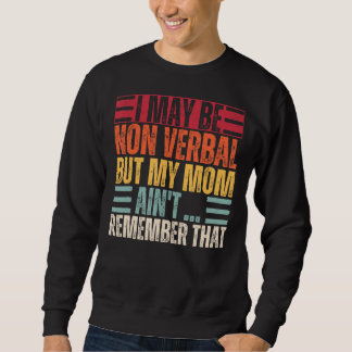 I May Be Non Verbal Nonverbal Autism Awareness Sweatshirt