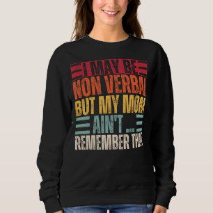 I May Be Non Verbal Nonverbal Autism Awareness Sweatshirt