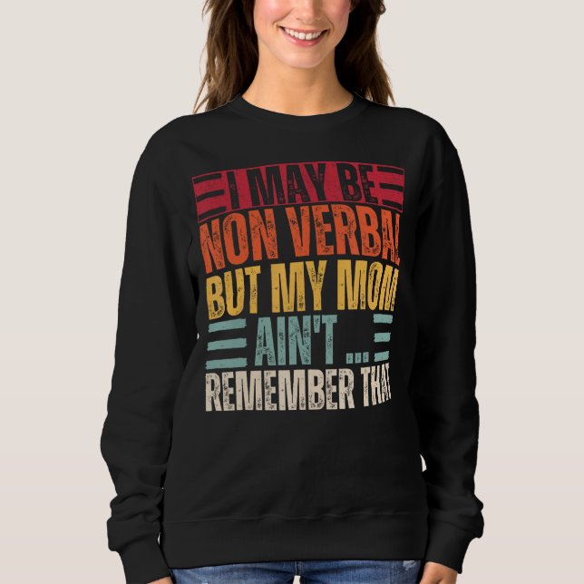 I May Be Non Verbal Nonverbal Autism Awareness Sweatshirt (Front)