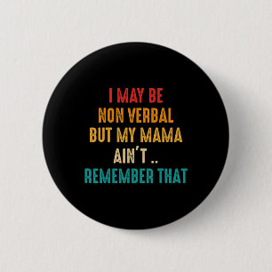I May Be Non Verbal Nonverbal Autism Awareness T-S Button
