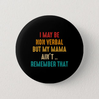 I May Be Non Verbal Nonverbal Autism Awareness T-S Button