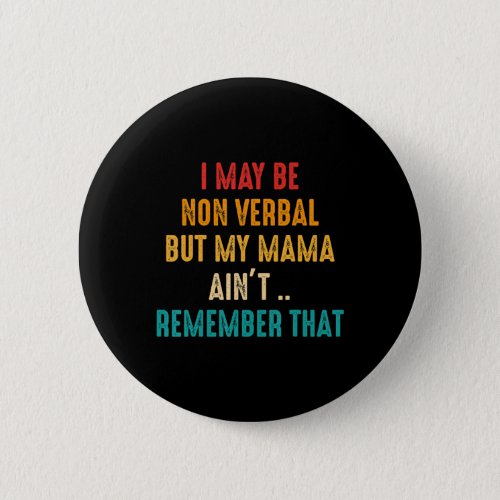 I May Be Non Verbal Nonverbal Autism Awareness T_S Button