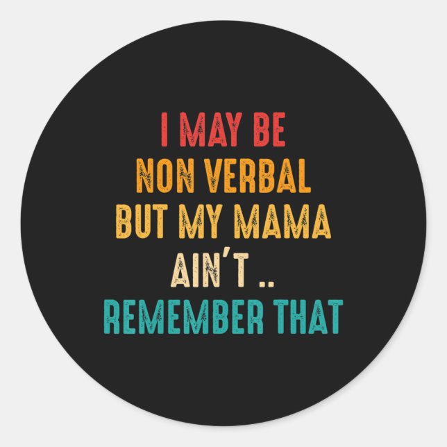 I May Be Non Verbal Nonverbal Autism Awareness T-S Classic Round Sticker (Front)