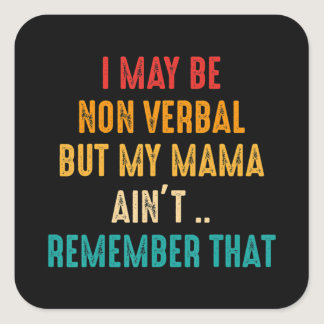 I May Be Non Verbal Nonverbal Autism Awareness T-S Square Sticker