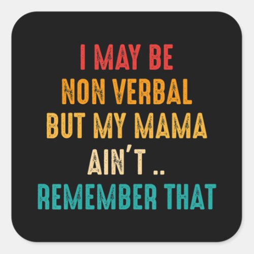 I May Be Non Verbal Nonverbal Autism Awareness T_S Square Sticker