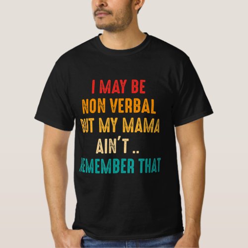 I May Be Non Verbal Nonverbal Autism Awareness T_S T_Shirt