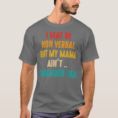 I May Be Non Verbal Nonverbal Autism Awareness T_Shirt