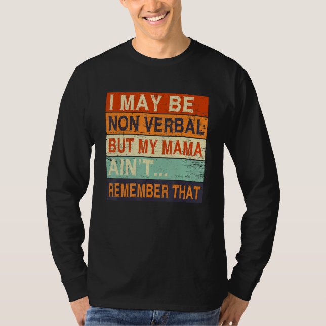 I May Be Non Verbal Nonverbal Autism Awareness T-Shirt (Front)