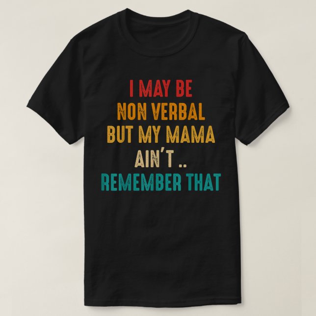 I May Be Non Verbal Nonverbal Autism Awareness  T-Shirt (Design Front)