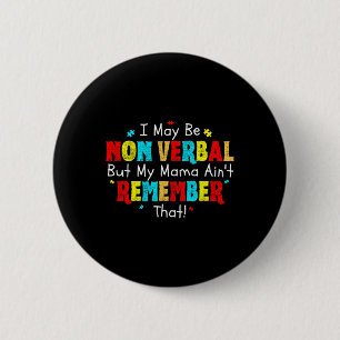 I May Be Non Verbyl Autism Mom Kids Youth Autism A Button