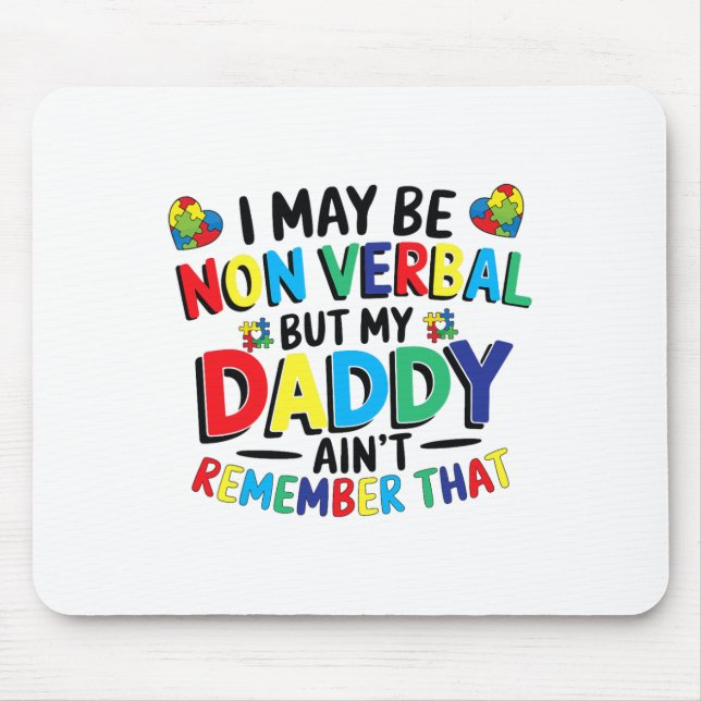 I May Be Non Verbyl But My Daddy Ain't Remember Th Mouse Pad (Front)