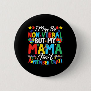 I May Be Non Verbyl But My Mama Ain't Remember Tha Button