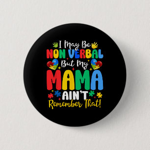 I May Be Non Verbyl But My Mama Ain't Remember Tha Button