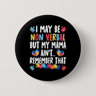 I May Be Non Verbyl But My Mama Ain't Remember Tha Button