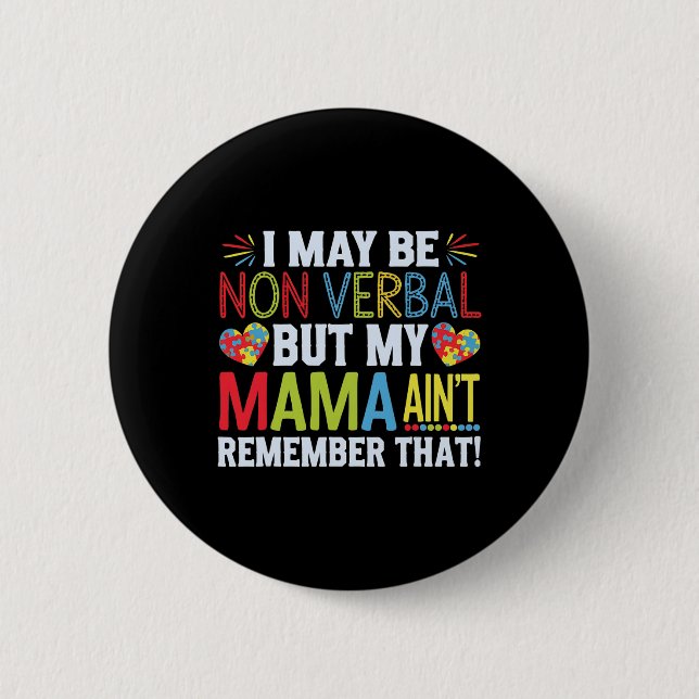 I May Be Non Verbyl But My Mama Ain't Remember Tha Button (Front)