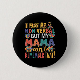 I May Be Non Verbyl But My Mama Ain't Remember Tha Button