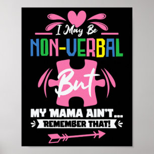 I May Be Non-verbyl But My Mama Ain't Remember Tha Poster