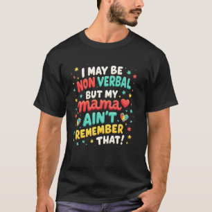I May Be Nonverbal But My Mama Ainu2019t Funny Aut T-Shirt
