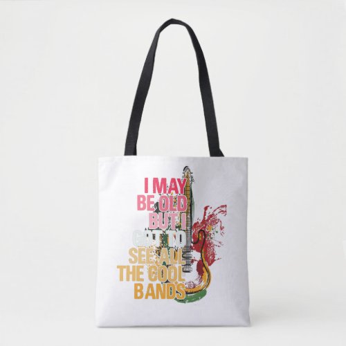 I May Be Old But I Got I Got To See All The Cool Tote Bag