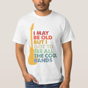 I may be old but I got see all the cool bands T-Shirt