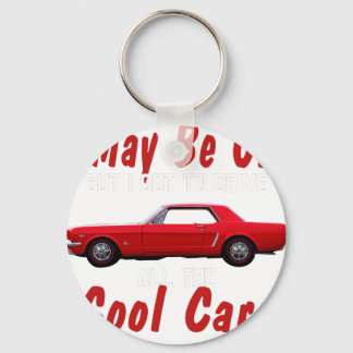 I may be old but I got to drive all the cool cars Keychain