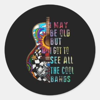 I May Be Old But I Got To See All The Bands Classic Round Sticker