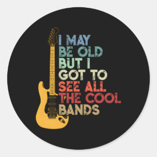 I May Be Old But I Got To See All The Bands Classic Round Sticker