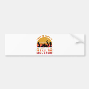 I May Be Old But I Got To See All The Cool Bands Bumper Sticker