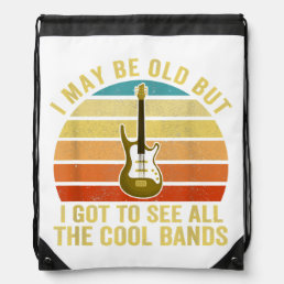 I May Be Old But I Got To See All The Cool Bands  Drawstring Bag