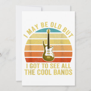 I May Be Old But I Got To See All The Cool Bands  Invitation