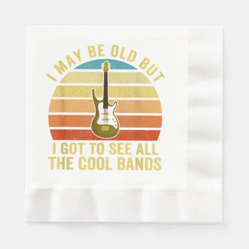 I May Be Old But I Got To See All The Cool Bands  Napkins