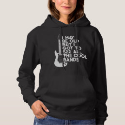 I May Be Old But I Got To See All The Cool Bands.p Hoodie